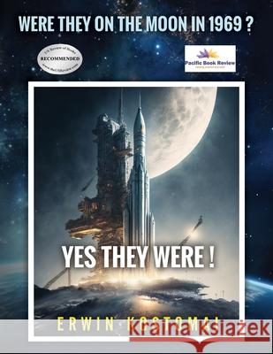 Were they on the Moon in 1969? Yes, they Were! Erwin Kostomai 9781963883893