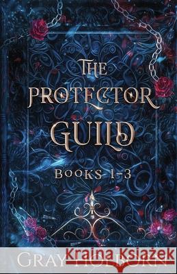 The Protector Guild: Books 1-3 Gray Holborn 9781963893083 Tattoeed Trees Press LLC