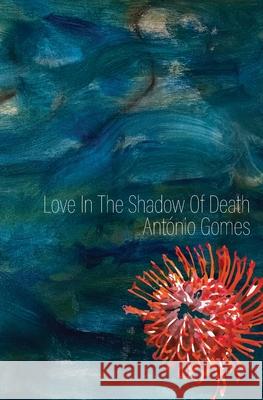 Love in the Shadow of Death Ant?nio Gomes 9781963908596