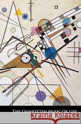 The Unwritten Music of Life Jorge Armenteros 9781963908916