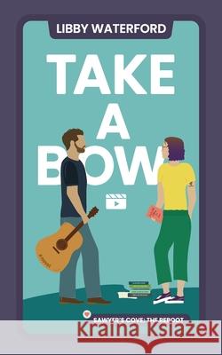 Take a Bow: A Small-Town Hollywood Romance Libby Waterford 9781963910094 Libby Waterford