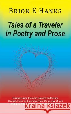 Tales of a Traveler in Poetry and Prose Brion K. Hanks 9781963917253