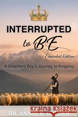 Interrupted To Be: Expanded Version Annie B. Wilder 9781963917642 Annie B. Wilder Publishing