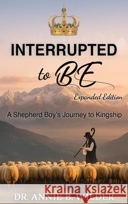 Interrupted To Be: Expanded Version Annie B. Wilder 9781963917666 Annie B. Wilder Publishing
