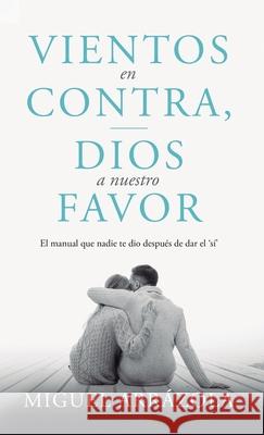 Vientos en contra, Dios a nuestro favor Miguel Arr?zola 9781963920444 Renacer