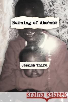 Burning of Absence Jessica Thiru 9781963943429 Querencia Press, LLC