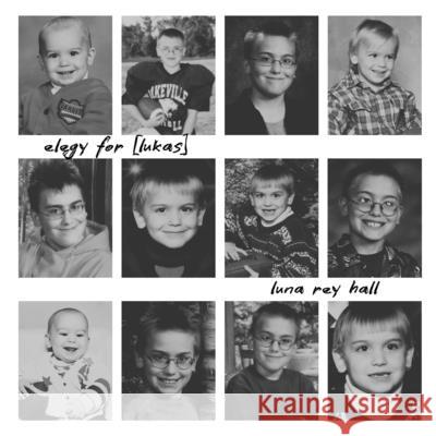 elegy for [lukas] Luna Rey Hall 9781963943450