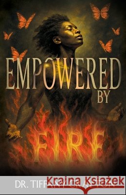 Empowered by Fire Tiffany Crayton 9781963964240
