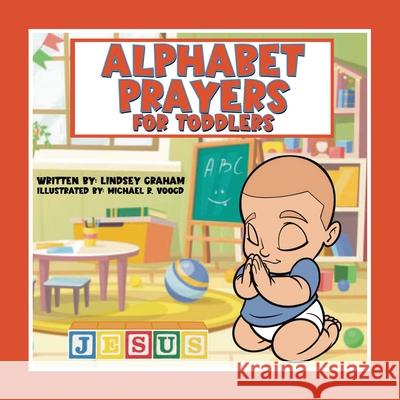 Alphabet Prayers for Toddlers Lindsey Graham Michael Voogd 9781963986044