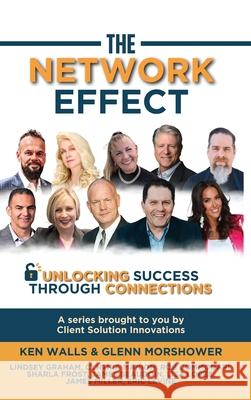 The Network Effect: Unlocking Success Through Connections Ken Walls Glenn Morshower Lindsey Graham 9781963986181