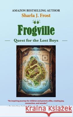 Frogville: Quest for the Lost Boys Sharla J. Frost 9781963986211 Csi Publishing