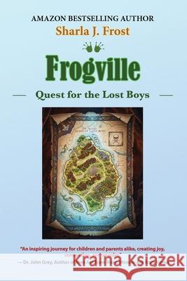 Frogville: Quest for the Lost Boys Sharla J. Frost 9781963986228 Csi Publishing