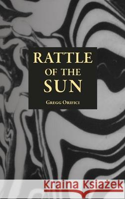 Rattle of the Sun Gregg Orifici 9781964003252 Decatur Dixon Press