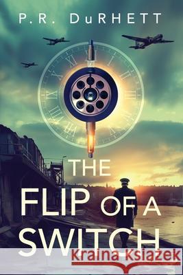 The Flip of a Switch P. R. Durhett 9781964007311 Ten Hut Media