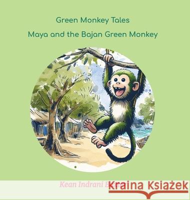 Green Monkey Tales: Maya and the Bajan Green Monkey Kean Indrani Baxter 9781964012094 Bookbildr Publishing