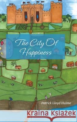 The City of Happiness Patrick Lloyd Hulme Elizabeth Lycett 9781964012186 Bookbildr Publishing