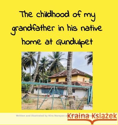 The childhood of my grandfather in his native home at Gundulpet Kira Narayan Ranjani Ramachandra 9781964012698 Bookbildr Publishing