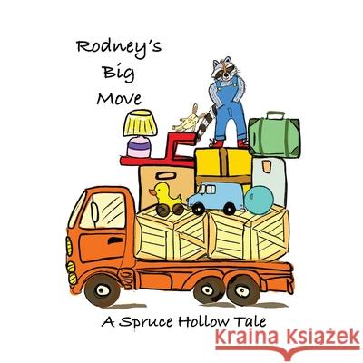 Rodney's Big Move: A Spruce Hollow Tale Cheryl Farnsworth 9781964012759 Bookbildr Publishing