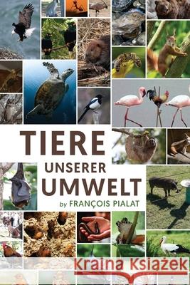 Tiere unserer Umwelt Fran?ois Pialat 9781964035758 Sweetspire Literature Management
