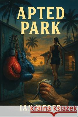 Apted Park Ian Weber 9781964035857 Sweetspire Literature Management LLC