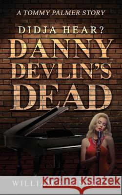 Didja' Hear? Danny Devlin's Dead: A Tommy Palmer Story William P. Singley 9781964037042 Authors' Tranquility Press