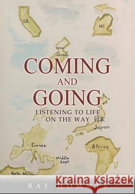 Coming and Going: Listening To Life On The Way Ray Hommes 9781964037257