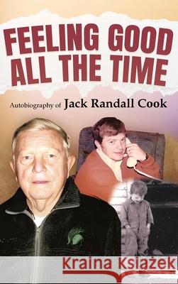 Feeling Good: All the Time Jack Randall Cook 9781964037813 Authors' Tranquility Press