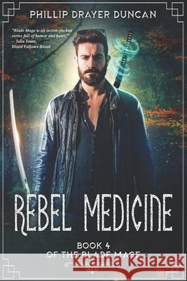 Rebel Medicine: Book 4 of The Blade Mage Phillip Draye 9781964044019 Happy Omega Publishing