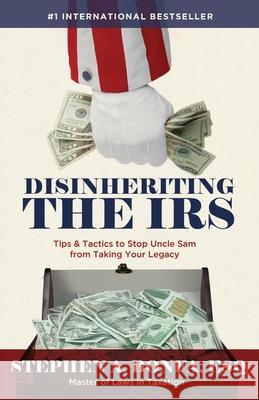 Disinheriting the IRS: Tips & Tactics to Stop Uncle Sam from Taking Your Legacy Stephen A. Bonf 9781964046648 Expert Press