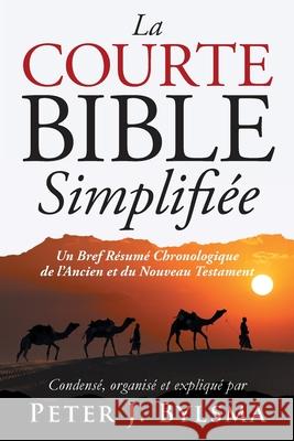 La Courte Bible Simplifi?e Peter J. Bylsma 9781964060286
