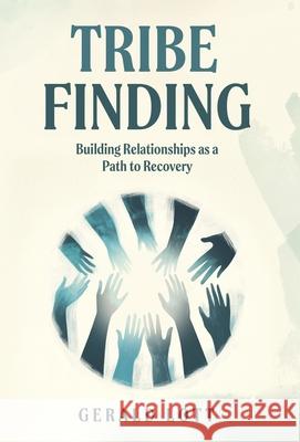 Tribe Finding Building Relationships as a Path to Recovery Gerald Lott 9781964061382 S.H.E. Publishing, LLC