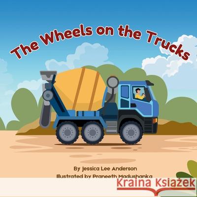 The Wheels on the Trucks Jessisca Lee Anderson Praneeth Madushanka 9781964078106 Ao Press