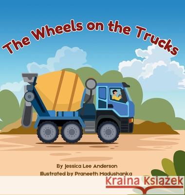 The Wheels on the Trucks Jessisca Anderson Praneeth Madushanka 9781964078113 Ao Press