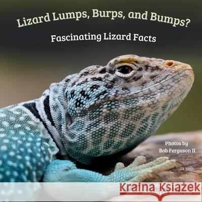Lizard Lumps, Burps, and Bumps? Fascinating Lizard Facts Jessica Lee Anderson Bob Ferguson 9781964078588 Ao Press
