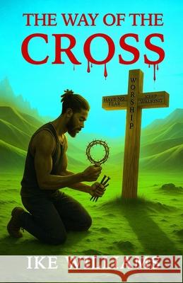 The Way of the Cross Ike Williams 9781964100777 Book Domian LLC.