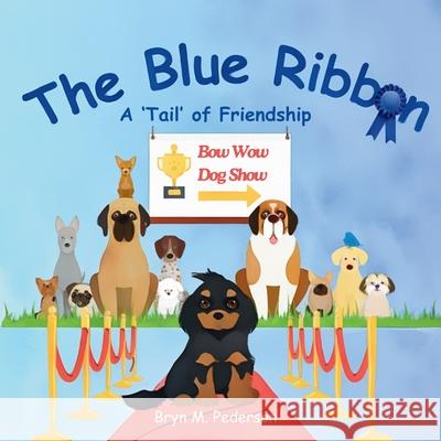 The Blue Ribbon - A 'Tail' of Friendship Bryn M. Pederson 9781964114071 Bluebird Books