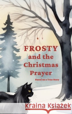 Frosty and the Christmas Prayer: Based on a True Story B. W. Reads 9781964118000 Arete Publishing, LLC