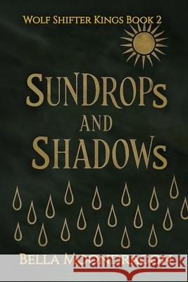 Sundrops and Shadows: Wolf Shifter Kings Book 2 Bella Moondragon 9781964125770 Rogue Wolf Publishing
