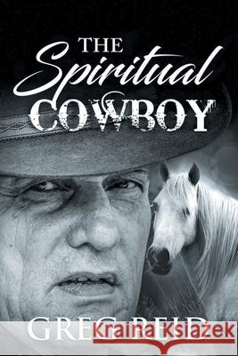 The Spiritual Cowboy Greg Reid 9781964148694