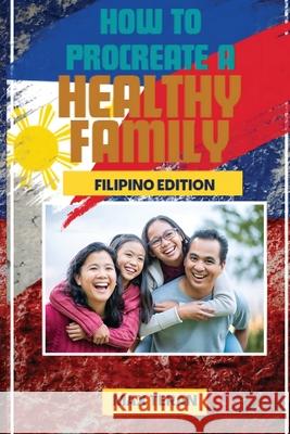 How to Procreate a Healthy Family (Filipino Edition) Max Teran 9781964148748 Studio of Books LLC