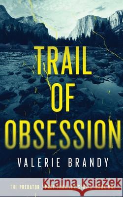 Trail of Obsession: The Predator / Prey Thriller Series: Book One Valerie Brandy 9781964161013