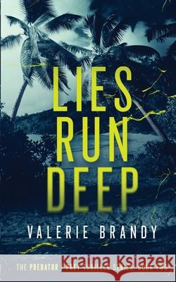 Lies Run Deep: The Predator / Prey Thriller Series: Book Two Valerie Brandy 9781964161044