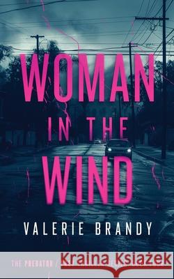 Woman in the Wind: The Predator / Prey Thriller Series: Book Four: Book Four Valerie Brandy 9781964161181