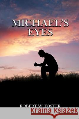 Michael's Eyes Robert W. Foster 9781964167091