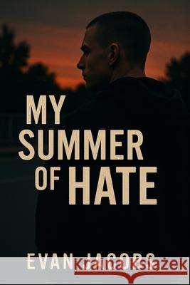 My Summer of Hate Evan Jacobs 9781964172491 Burning Bulb Publishing