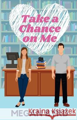 Take a Chance on Me Megan Byrd 9781964181028 Ardenville Press