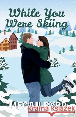 While You Were Skiing Megan Byrd 9781964181066 Ardenville Press