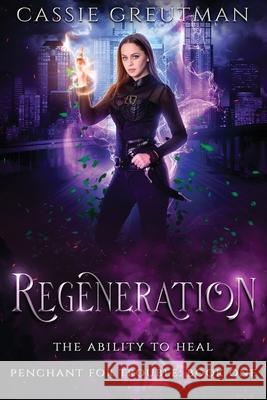 Regeneration: The Ability to Heal Cassie Greutman 9781964185033