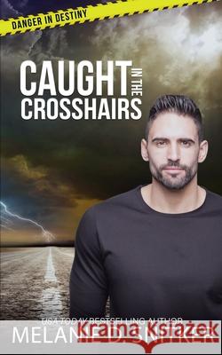 Caught in the Crosshairs: Christian Romantic Suspense Melanie D. Snitker 9781964196008 Dallionz Media, LLC