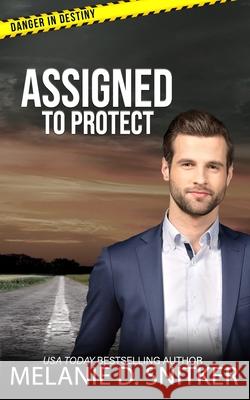Assigned to Protect: Christian Romantic Suspense Melanie D. Snitker 9781964196039